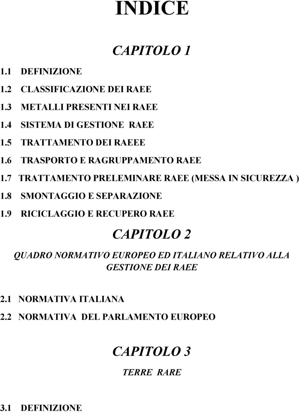 7 TRATTAMENTO PRELEMINARE RAEE (MESSA IN SICUREZZA ) 1.8 SMONTAGGIO E SEPARAZIONE 1.