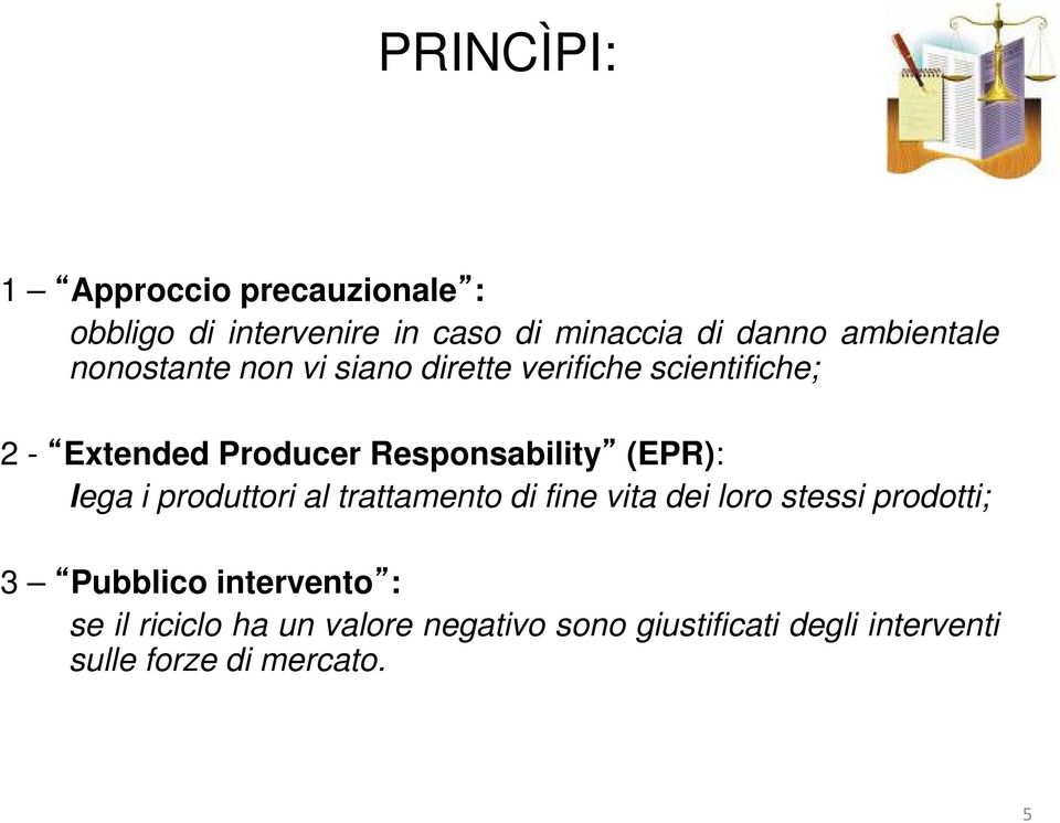 Responsability (EPR): lega i produttori al trattamento di fine vita dei loro stessi prodotti; 3