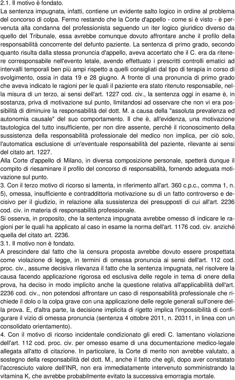 affrontare anche il profilo della responsabilità concorrente del defunto paziente. La sentenza di primo grado, secondo quanto risulta dalla stessa pronuncia d'appello, aveva accertato che il C.