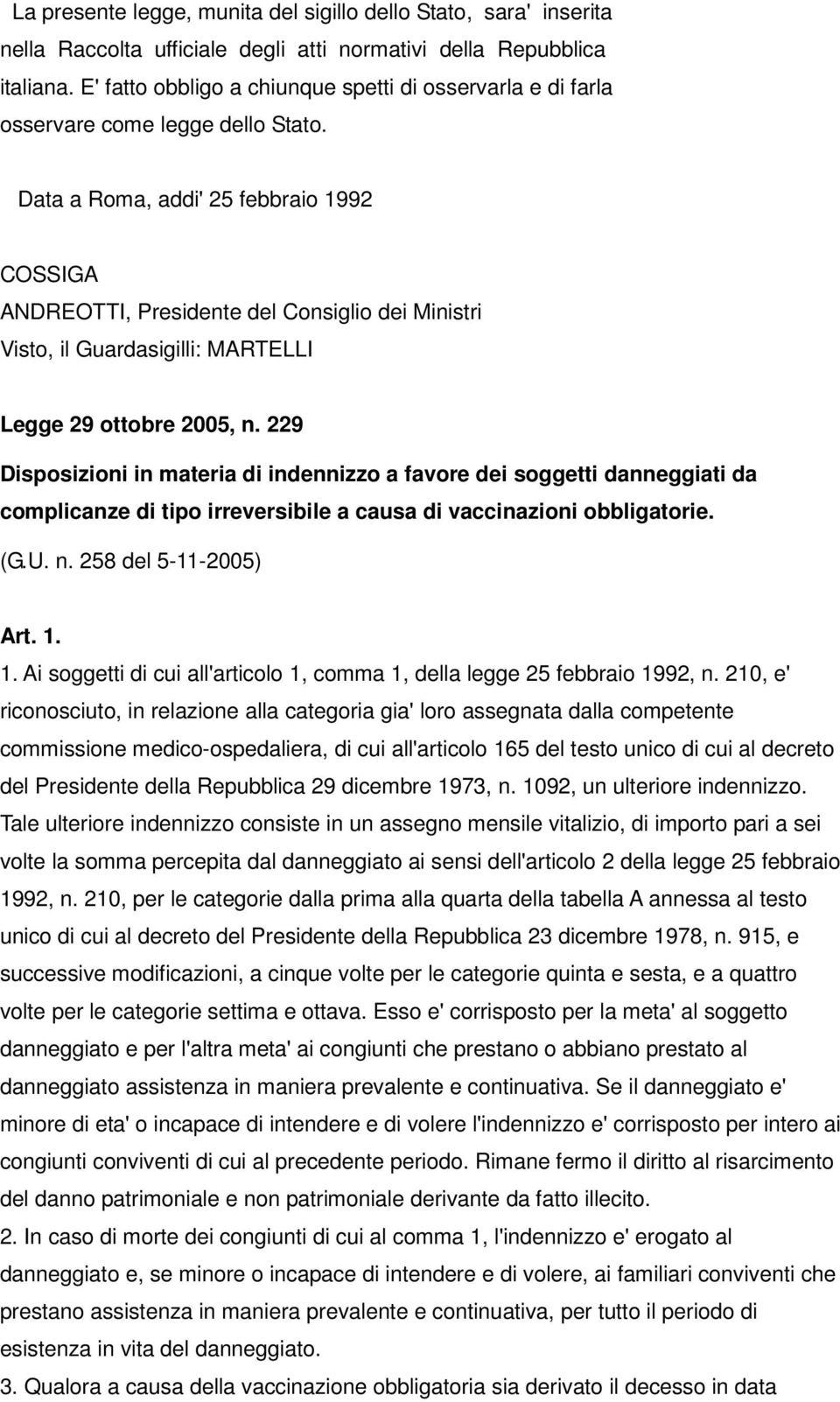 Data a Roma, addi' 25 febbraio 1992 COSSIGA ANDREOTTI, Presidente del Consiglio dei Ministri Visto, il Guardasigilli: MARTELLI Legge 29 ottobre 2005, n.