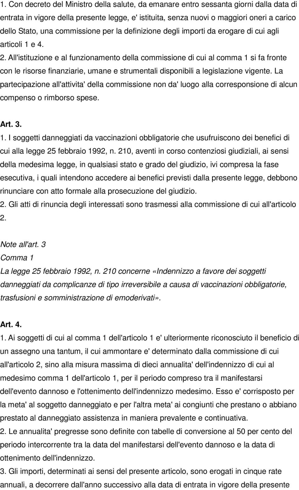 All'istituzione e al funzionamento della commissione di cui al comma 1 si fa fronte con le risorse finanziarie, umane e strumentali disponibili a legislazione vigente.