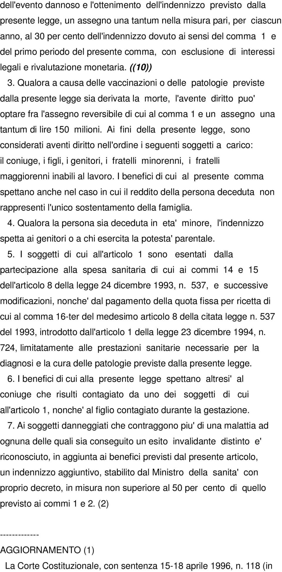 Qualora a causa delle vaccinazioni o delle patologie previste dalla presente legge sia derivata la morte, l'avente diritto puo' optare fra l'assegno reversibile di cui al comma 1 e un assegno una