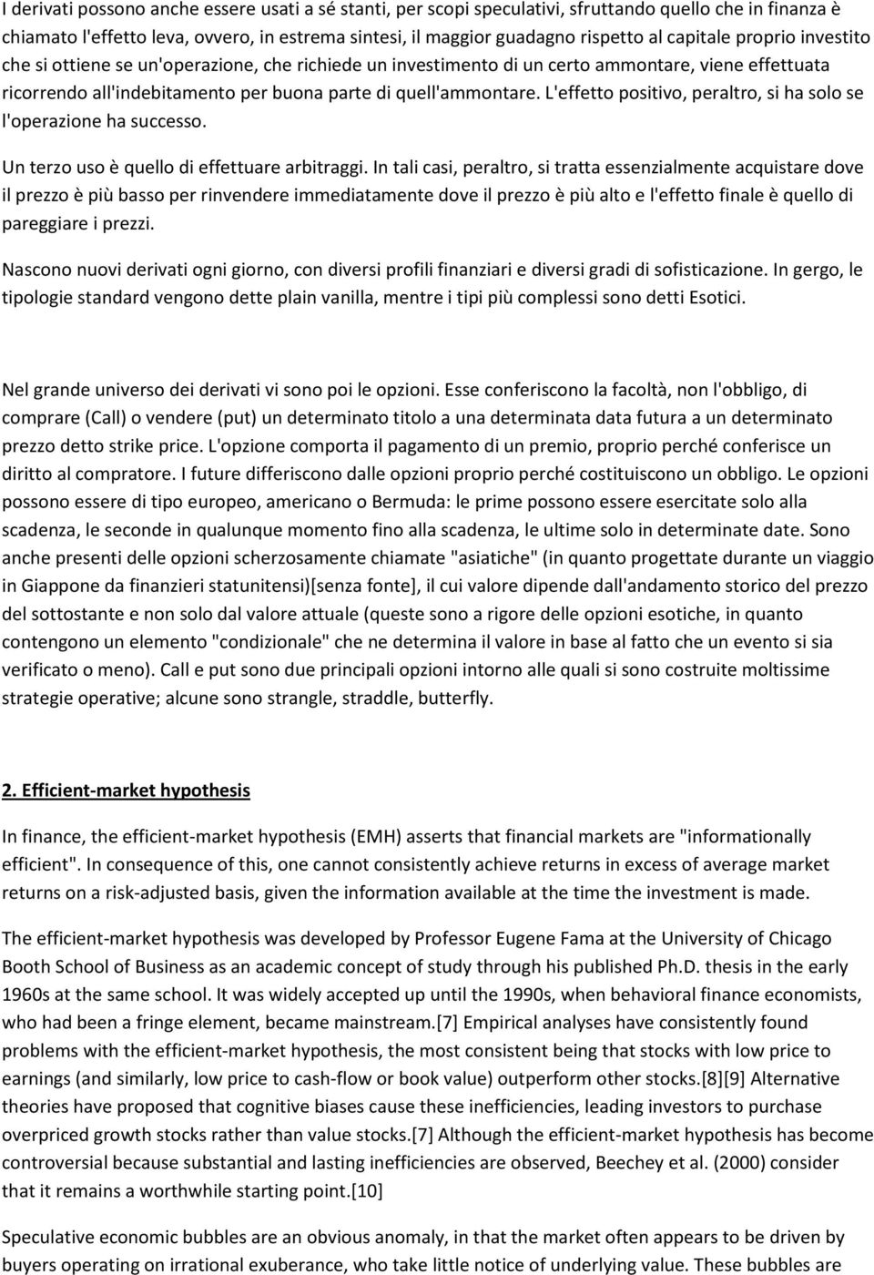 L'effetto positivo, peraltro, si ha solo se l'operazione ha successo. Un terzo uso è quello di effettuare arbitraggi.