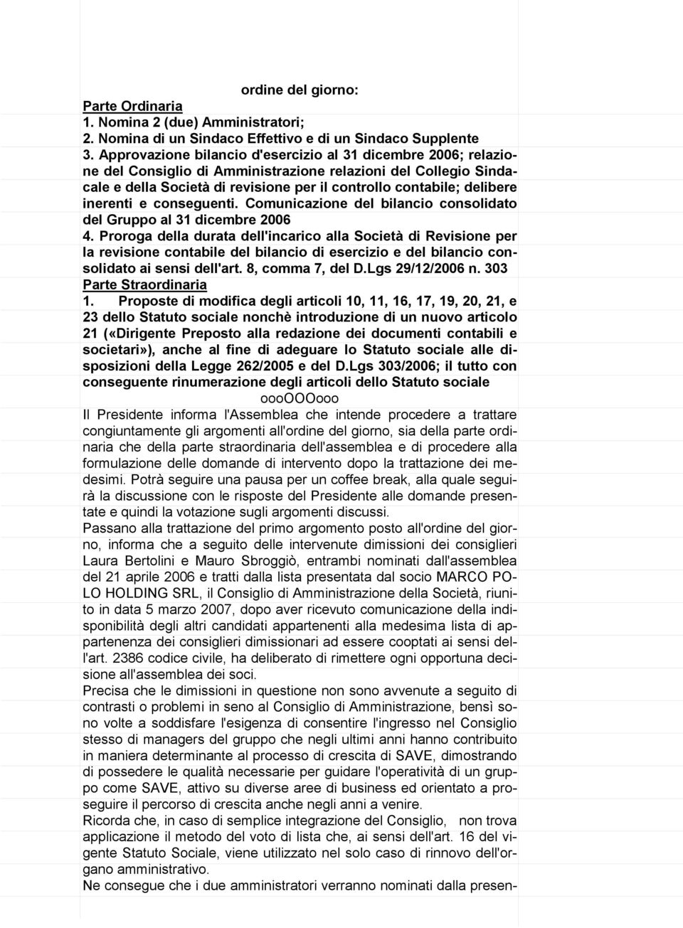 inerenti e conseguenti. Comunicazione del bilancio consolidato del Gruppo al 31 dicembre 2006 4.