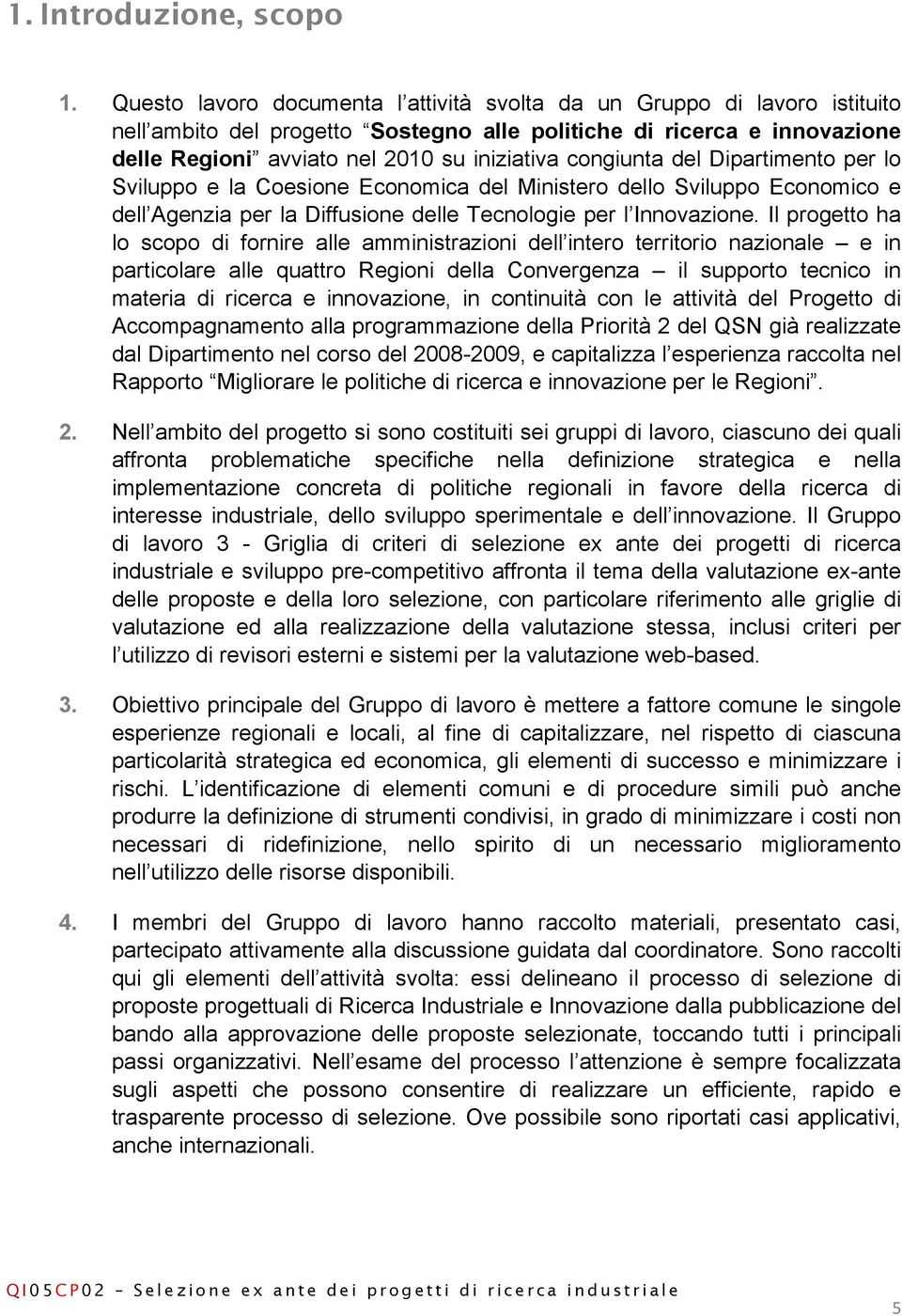 congiunta del Dipartimento per lo Sviluppo e la Coesione Economica del Ministero dello Sviluppo Economico e dell Agenzia per la Diffusione delle Tecnologie per l Innovazione.