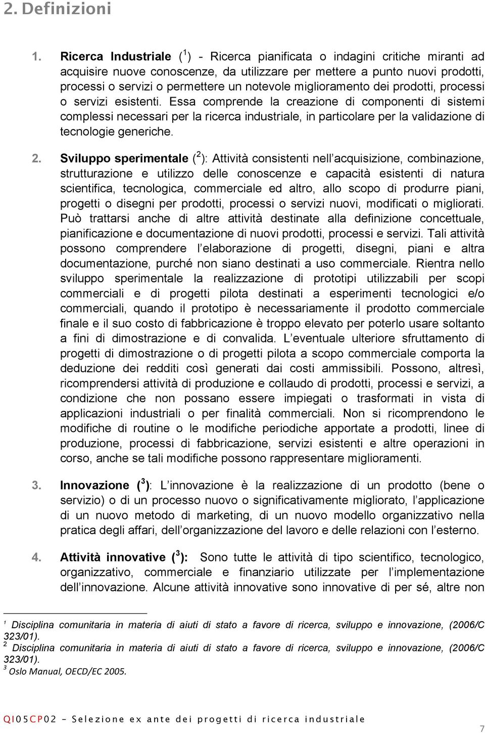 notevole miglioramento dei prodotti, processi o servizi esistenti.