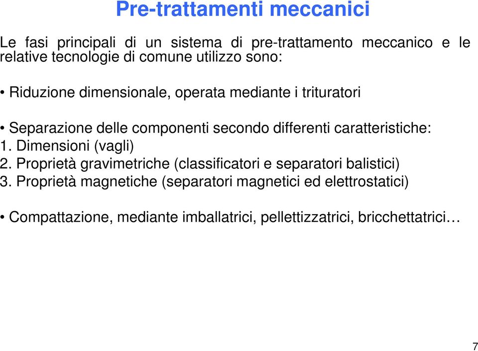 differenti caratteristiche: 1. Dimensioni (vagli) 2. Proprietà gravimetriche (classificatori e separatori balistici) 3.