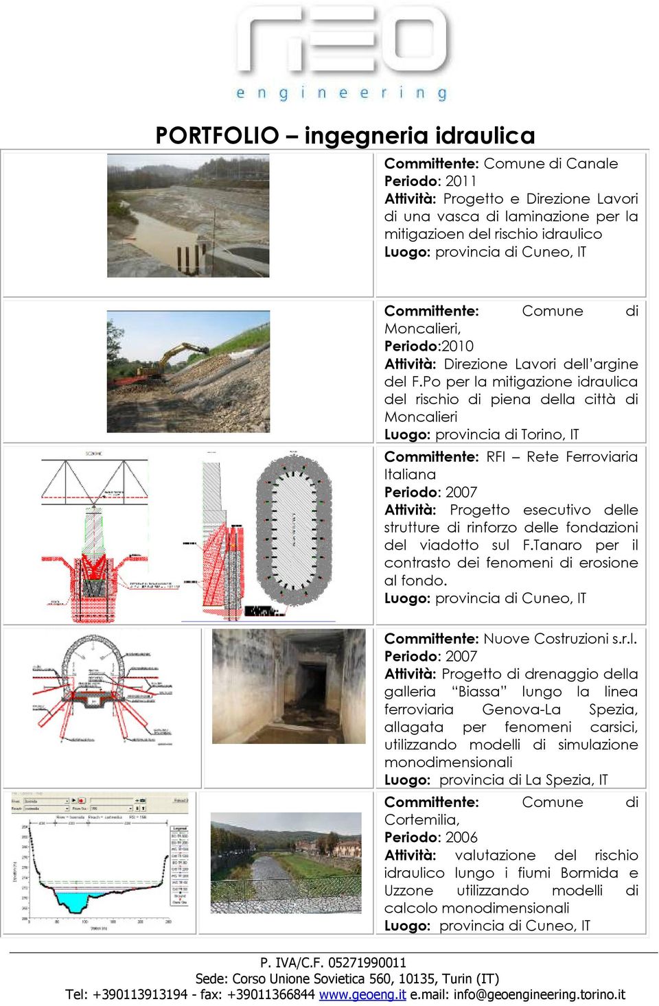 Po per la mitigazione idraulica del rischio di piena della città di Moncalieri Committente: RFI Rete Ferroviaria Italiana Periodo: 2007 Attività: Progetto esecutivo delle strutture di rinforzo delle