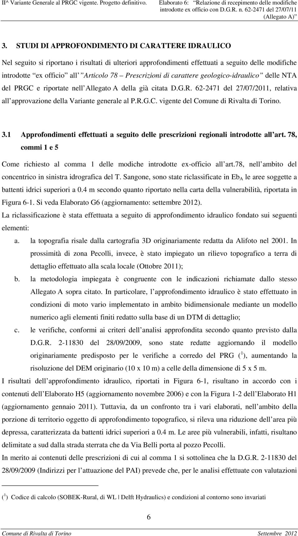 Prescrizioni di carattere geologico-idraulico delle NTA del PRGC e riportate nell Allegato A della già citata D.G.R. 62-2471 del 27/07/2011, relativa all approvazione della Variante generale al P.R.G.C. vigente del Comune di Rivalta di Torino.