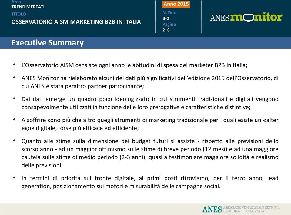 delle loro prerogative e caratteristiche distintive; A soffrire sono più che altro quegli strumenti di marketing tradizionale per i quali esiste un «alter ego» digitale, forse più efficace ed