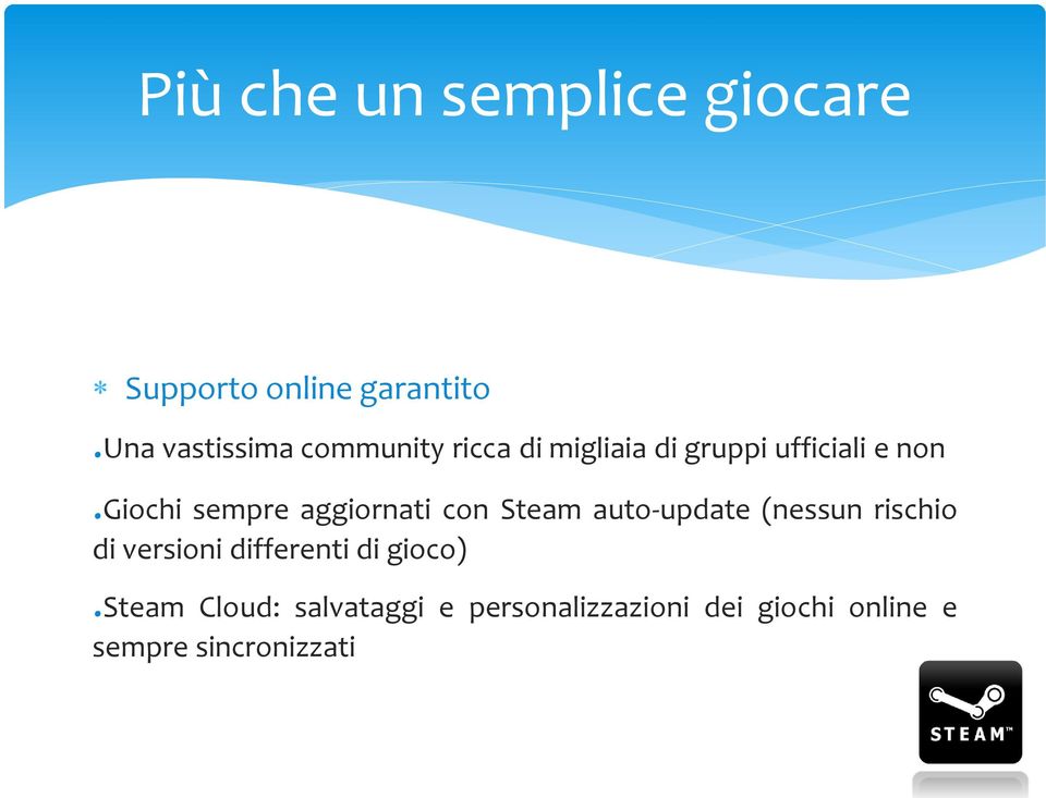 giochi sempre aggiornati con Steam auto- update (nessun rischio di versioni