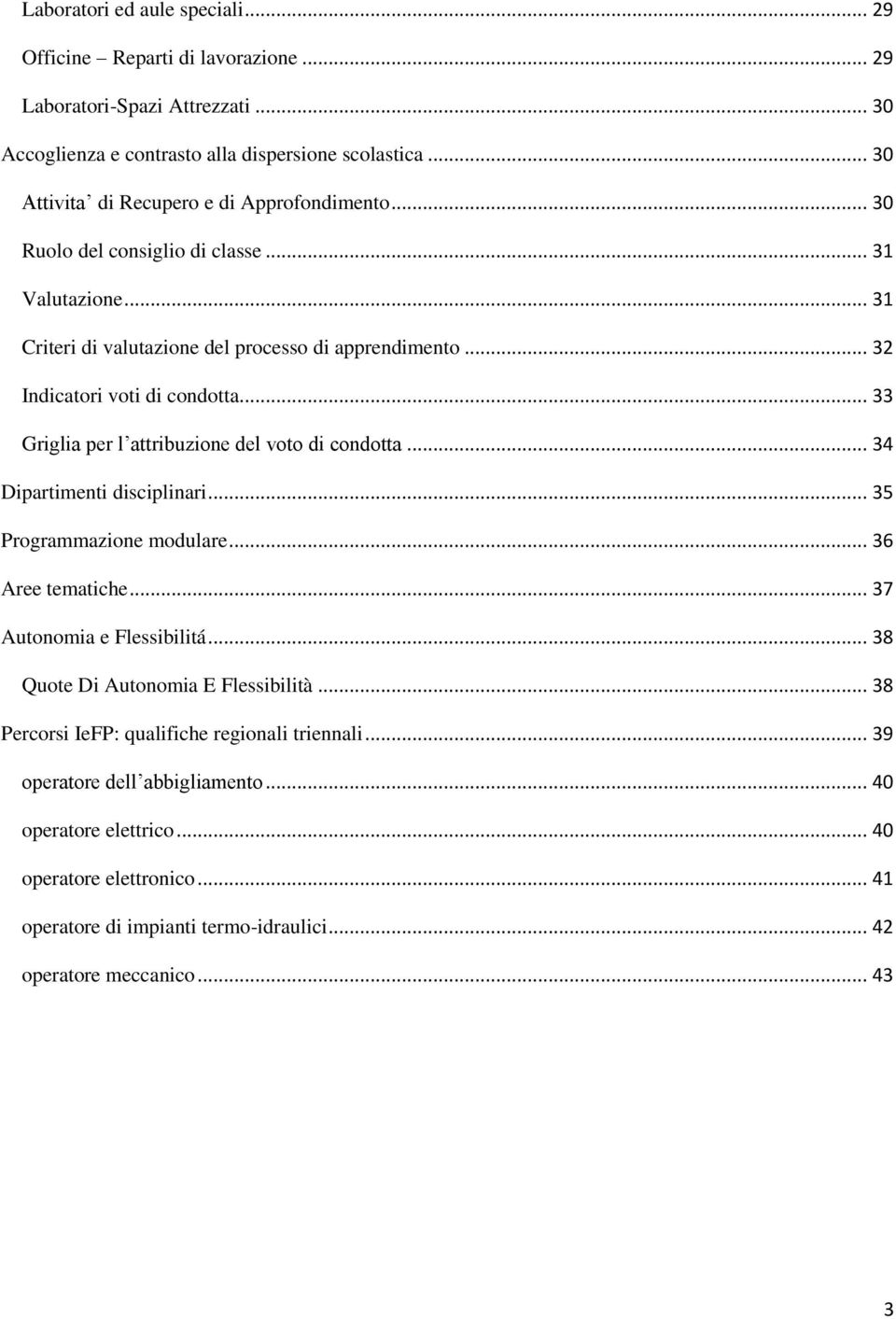 .. 33 Griglia per l attribuzione del voto di condotta... 34 Dipartimenti disciplinari... 35 Programmazione modulare... 36 Aree tematiche... 37 Autonomia e Flessibilitá.