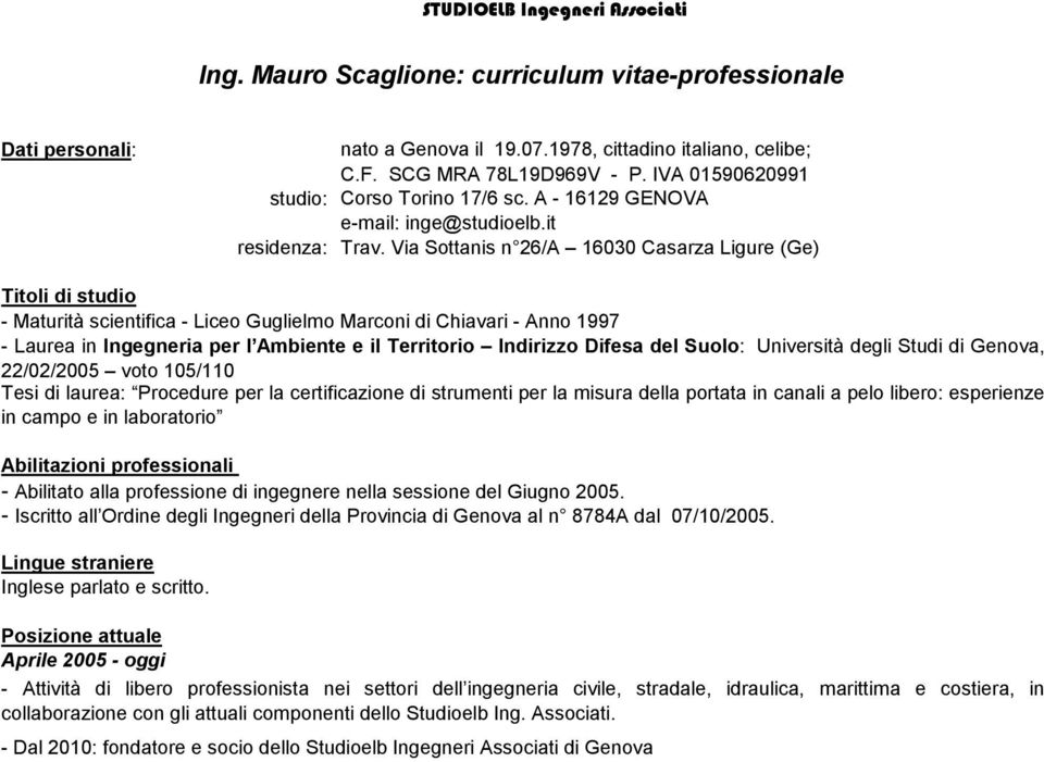 Suolo: Università degli Studi di Genova, 22/02/2005 voto 105/110 Tesi di laurea: Procedure per la certificazione di strumenti per la misura della portata in canali a pelo libero: esperienze in campo