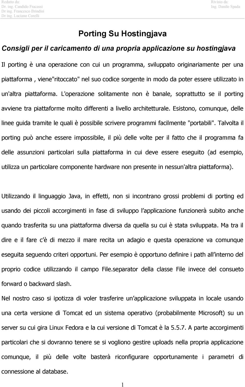 L'operazione solitamente non è banale, soprattutto se il porting avviene tra piattaforme molto differenti a livello architetturale.