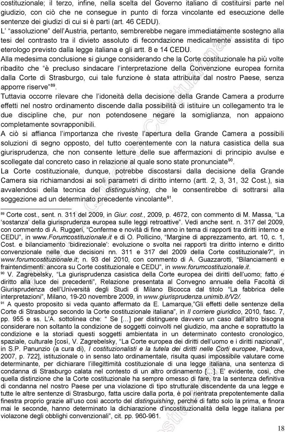 L assoluzione dell Austria, pertanto, sembrerebbe negare immediatamente sostegno alla tesi del contrasto tra il divieto assoluto di fecondazione medicalmente assistita di tipo eterologo previsto