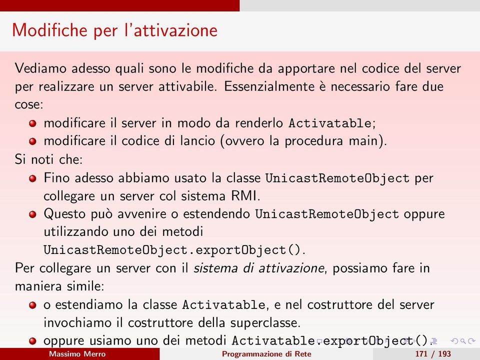 Si noti che: Fino adesso abbiamo usato la classe UnicastRemoteObject per collegare un server col sistema RMI.