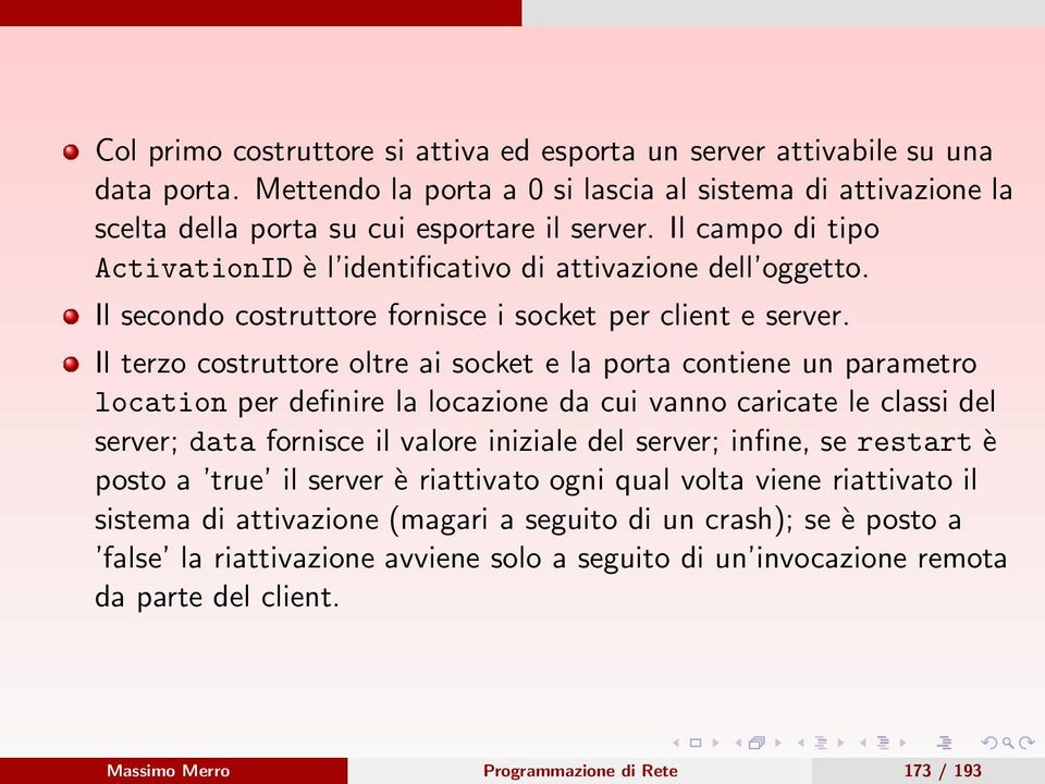 Il terzo costruttore oltre ai socket e la porta contiene un parametro location per definire la locazione da cui vanno caricate le classi del server; data fornisce il valore iniziale del server;