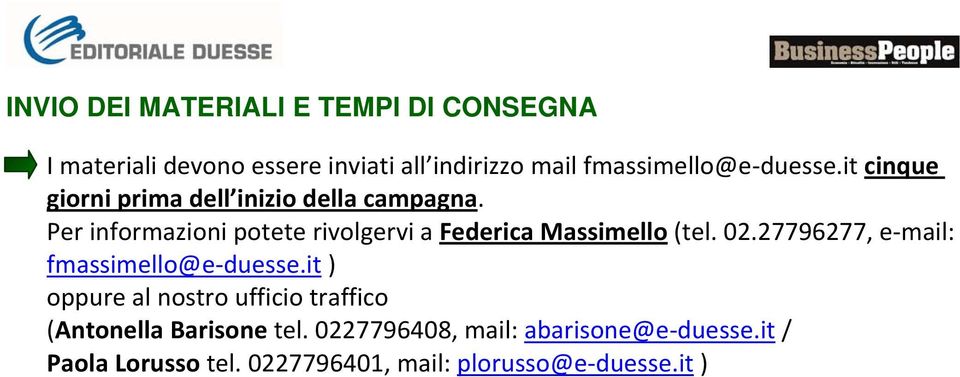 Per informazioni potete rivolgervi a Federica Massimello (tel. 02.27796277, e mail: fmassimello@e duesse.