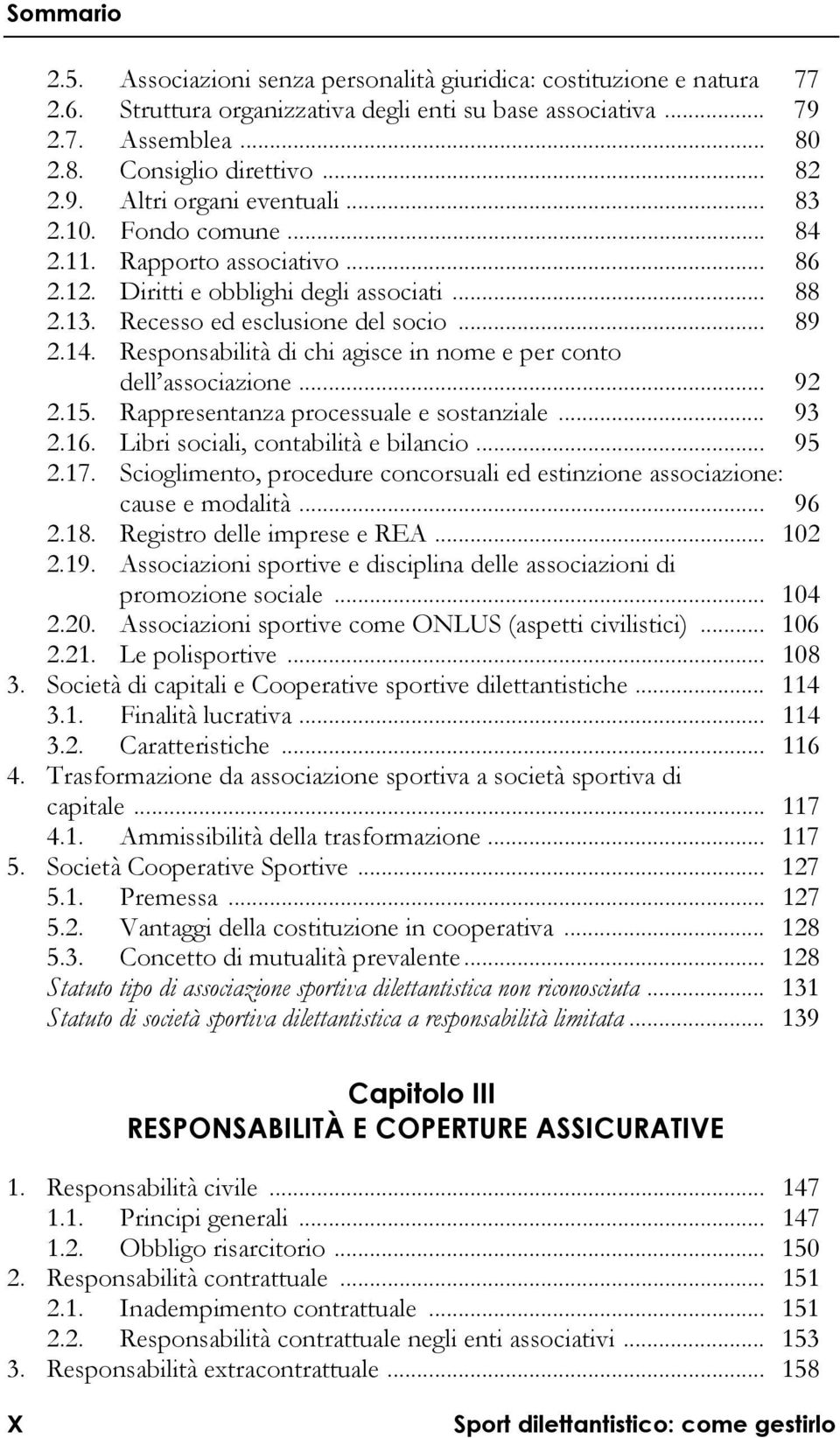 Responsabilità di chi agisce in nome e per conto dell associazione... 92 2.15. Rappresentanza processuale e sostanziale... 93 2.16. Libri sociali, contabilità e bilancio... 95 2.17.