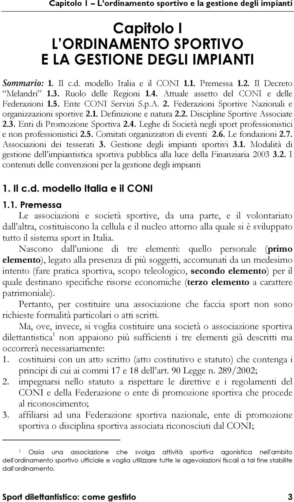 2. Discipline Sportive Associate 2.3. Enti di Promozione Sportiva 2.4. Leghe di Società negli sport professionistici e non professionistici 2.5. Comitati organizzatori di eventi 2.6. Le fondazioni 2.