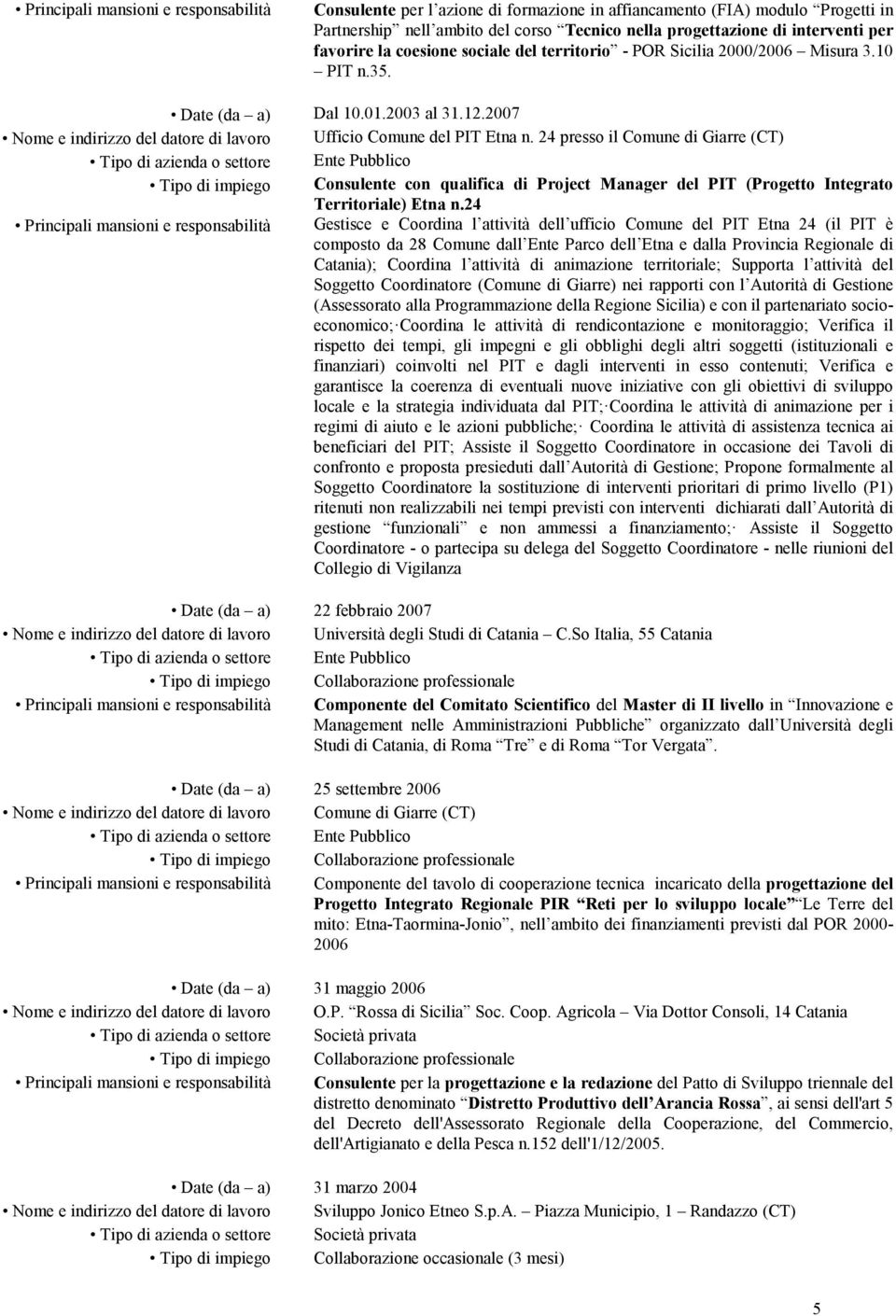 24 presso il Comune di Giarre (CT) Consulente con qualifica di Project Manager del PIT (Progetto Integrato Territoriale) Etna n.