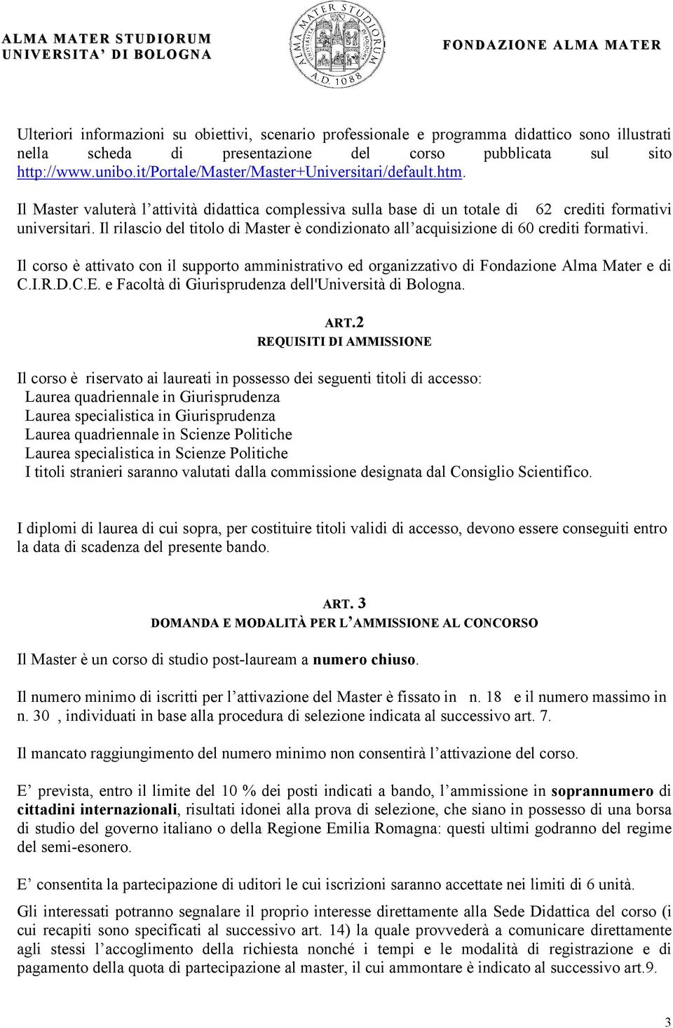 Il rilascio del titolo di Master è condizionato all acquisizione di 60 crediti formativi. Il corso è attivato con il supporto amministrativo ed organizzativo di Fondazione Alma Mater e di C.I.R.D.C.E.