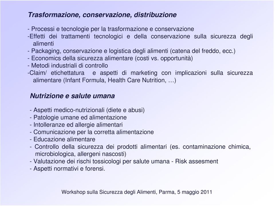 opportunità) - Metodi industriali di controllo -Claim/ etichettatura e aspetti di marketing con implicazioni sulla sicurezza alimentare (Infant Formula, Health Care Nutrition, ) Nutrizione e salute