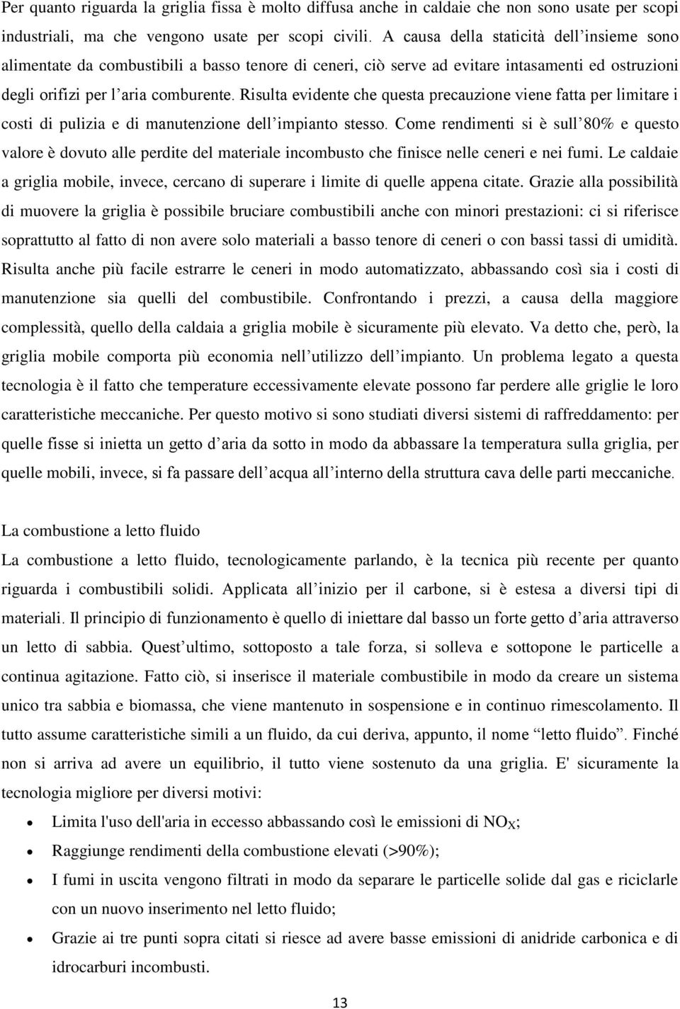 Risulta evidente che questa precauzione viene fatta per limitare i costi di pulizia e di manutenzione dell impianto stesso.