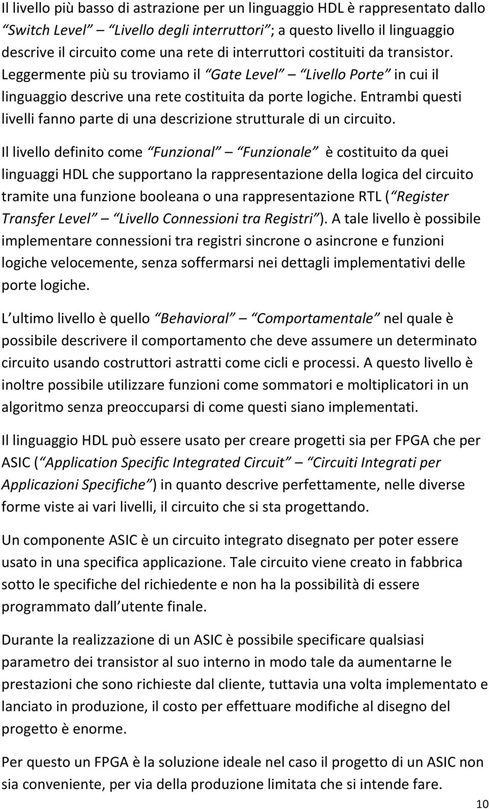 Entrambi questi livelli fanno parte di una descrizione strutturale di un circuito.