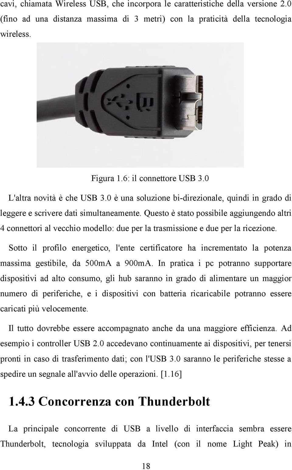 Questo è stato possibile aggiungendo altri 4 connettori al vecchio modello: due per la trasmissione e due per la ricezione.