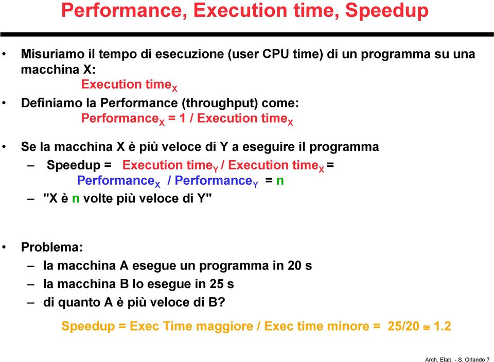 Execution time Y / Execution time X = Performance X / Performance Y = n "X è n volte più veloce di Y" Problema: la macchina A esegue un programma