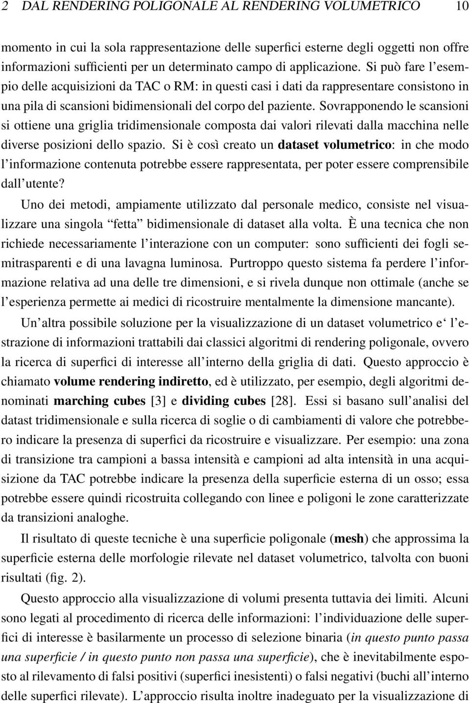 Sovrapponendo le scansioni si ottiene una griglia tridimensionale composta dai valori rilevati dalla macchina nelle diverse posizioni dello spazio.