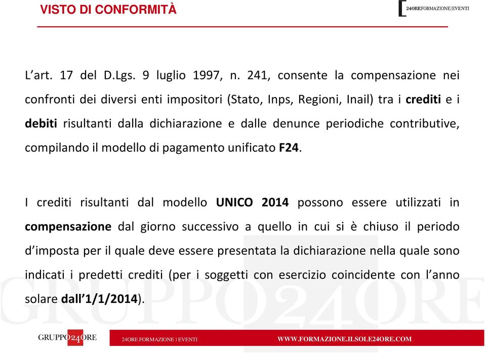 e dalle denunce periodiche contributive, compilando il modello di pagamento unificato F24.