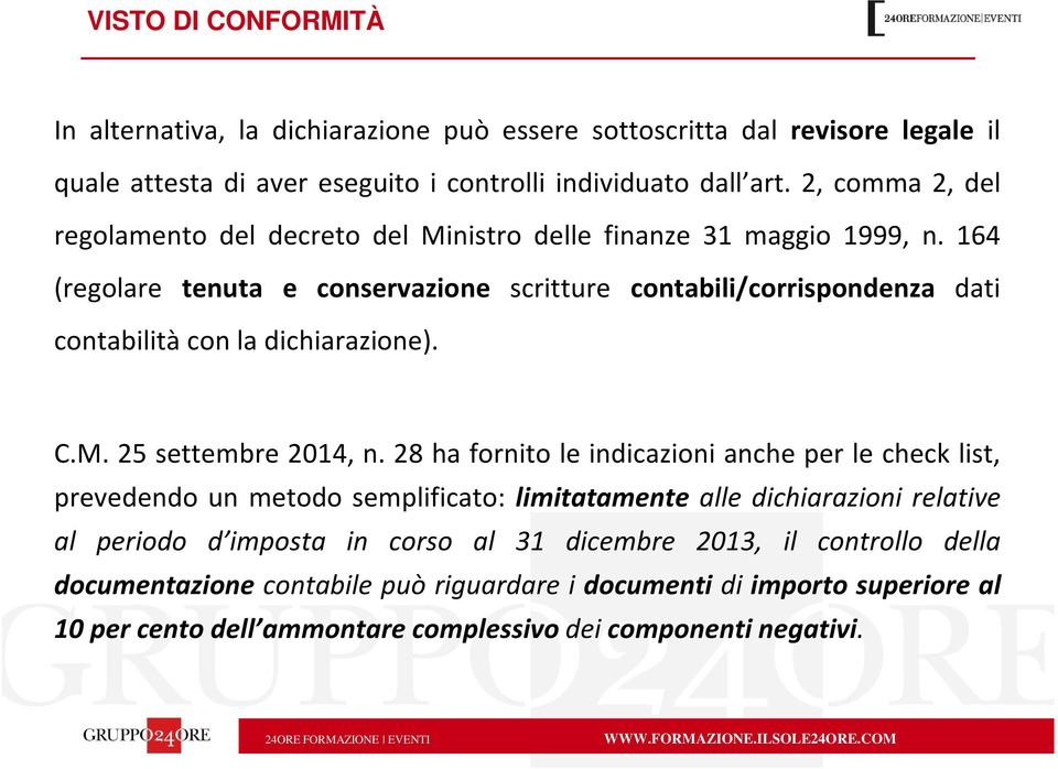 164 (regolare tenuta e conservazione scritture contabili/corrispondenza dati contabilità con la dichiarazione). C.M. 25 settembre 2014, n.