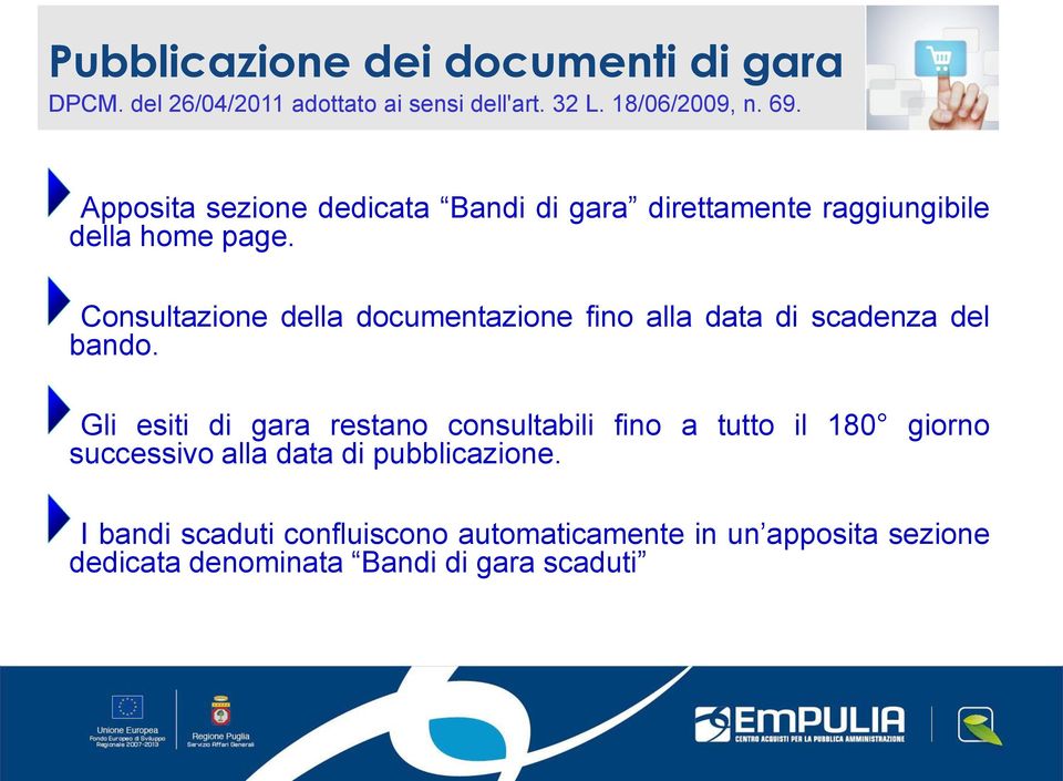 Consultazione della documentazione fino alla data di scadenza del bando.