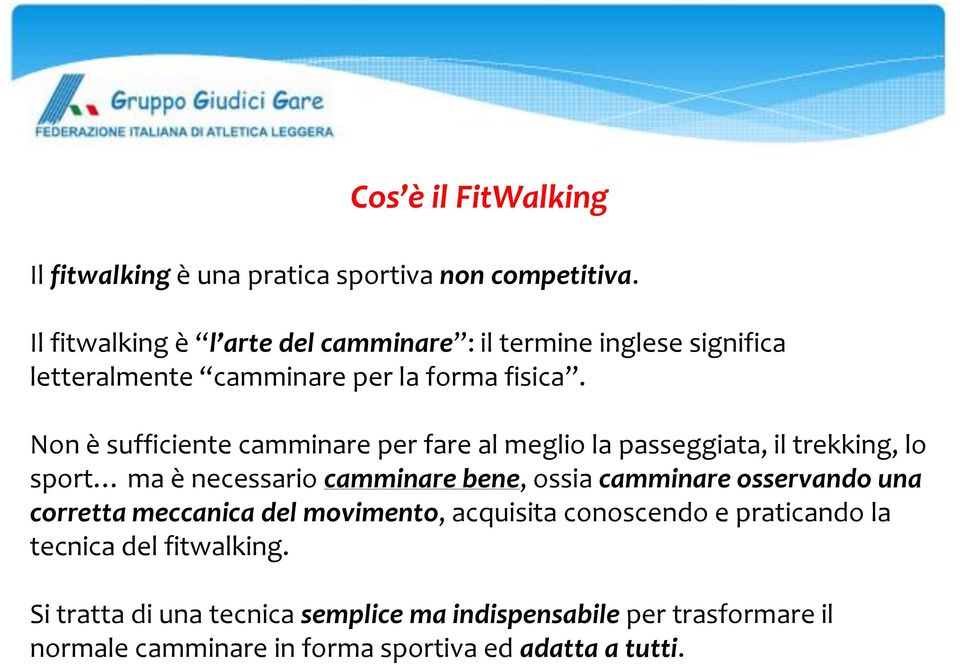 Non è sufficiente camminare per fare al meglio la passeggiata, il trekking, lo sport ma è necessario camminare bene, ossia camminare