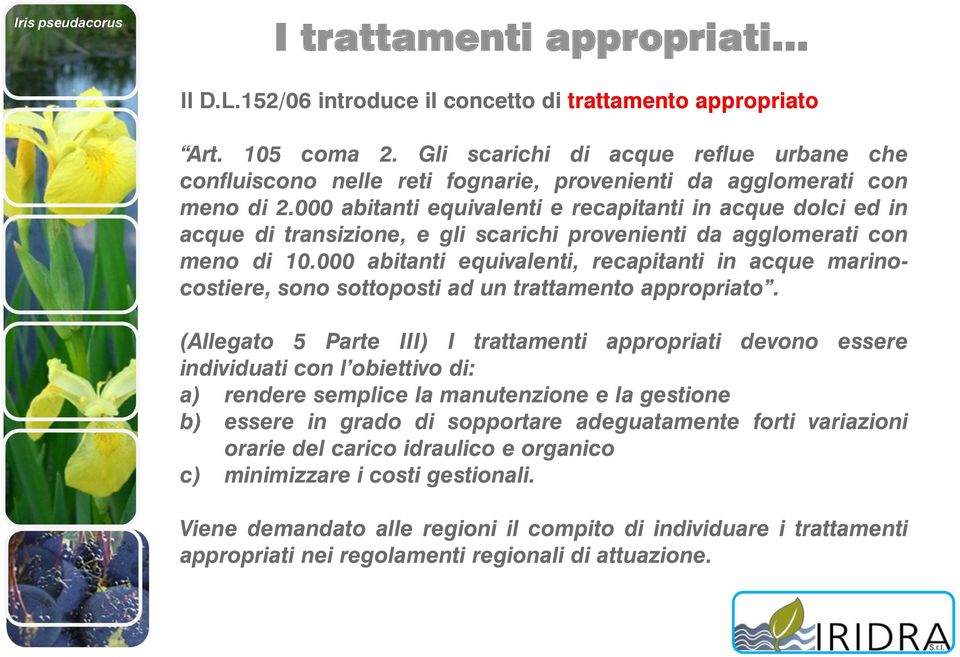 000 abitanti equivalenti e recapitanti in acque dolci ed in acque di transizione, e gli scarichi provenienti da agglomerati con meno di 10.