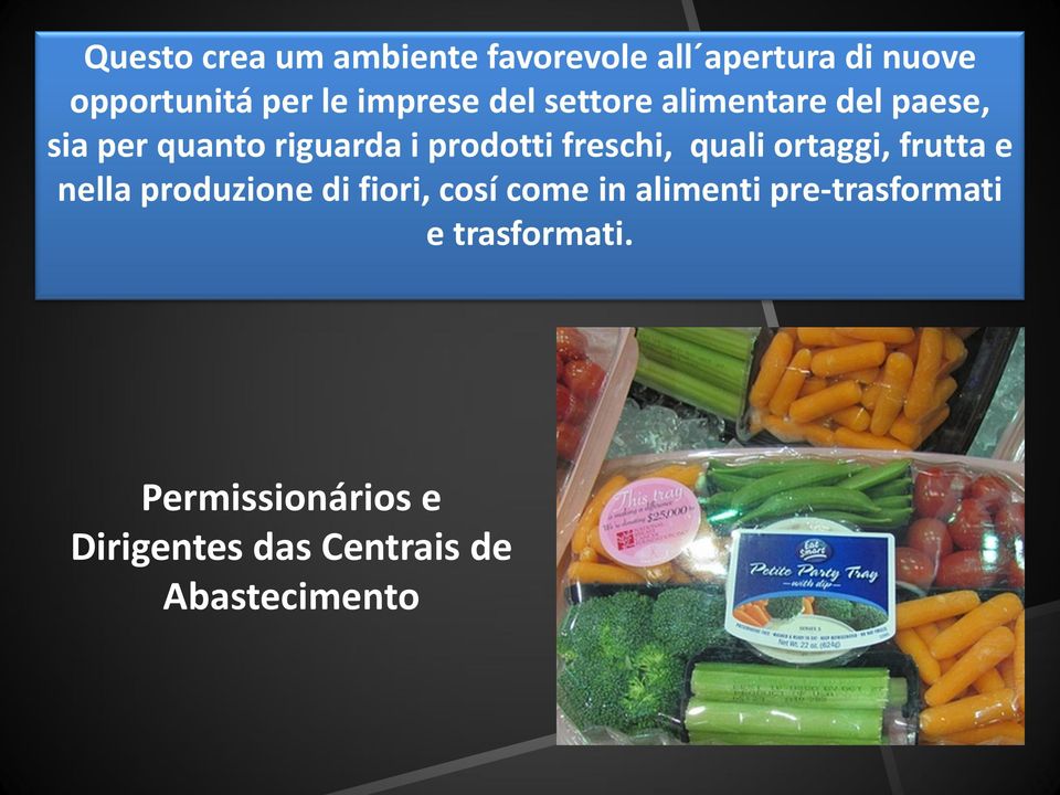 freschi, quali ortaggi, frutta e nella produzione di fiori, cosí come in