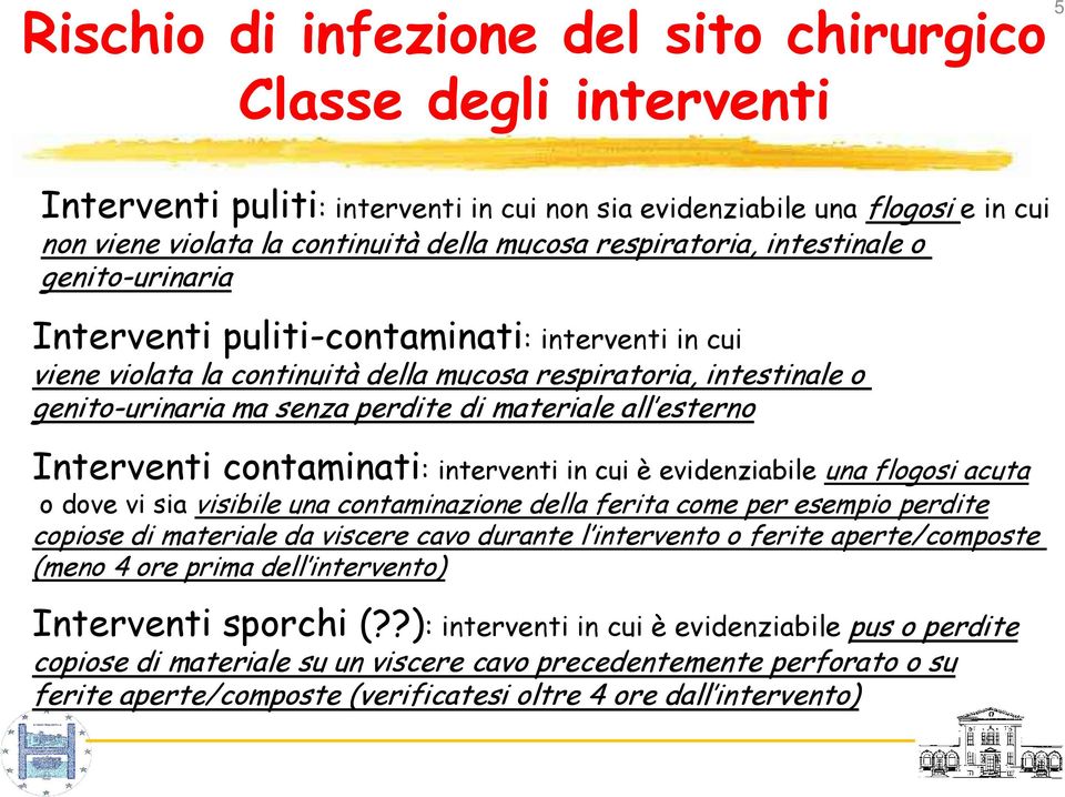 materiale all esterno Interventi contaminati: interventi in cui è evidenziabile una flogosi acuta o dove vi sia visibile una contaminazione della ferita come per esempio perdite copiose di materiale