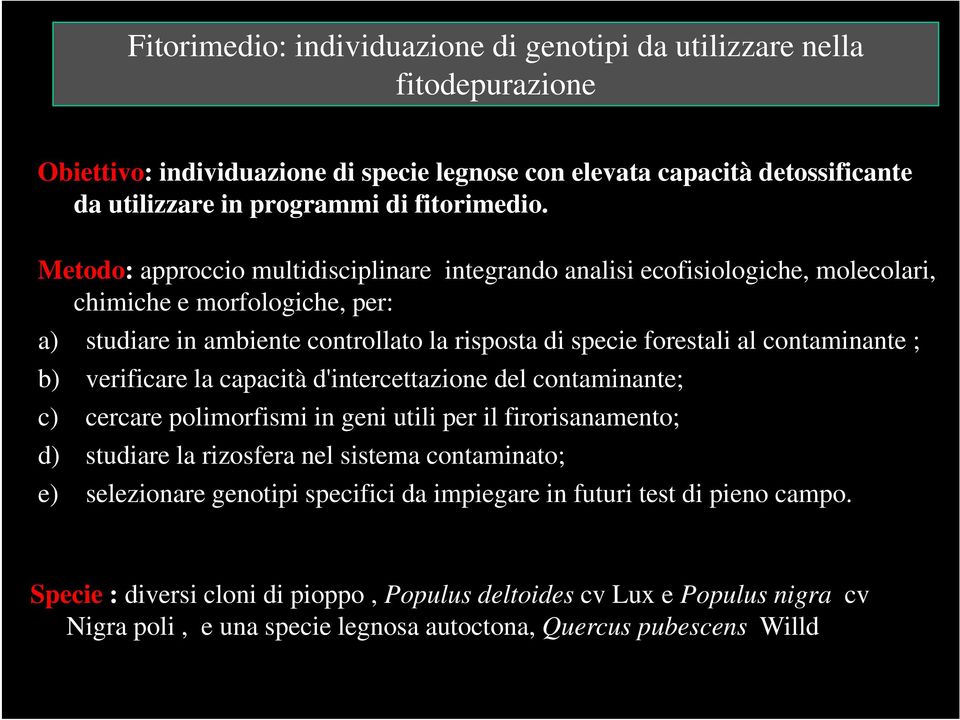 ; b) verificare la capacità d'intercettazione del contaminante; c) cercare polimorfismi in geni utili per il firorisanamento; d) studiare la rizosfera nel sistema contaminato; e) selezionare