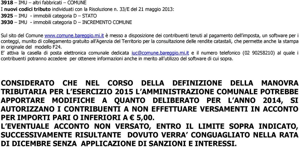 it è messo a disposizione dei contribuenti tenuti al pagamento dell imposta, un software per i conteggi, munito di collegamento gratuito all Agenzia del Territorio per la consultazione delle rendite