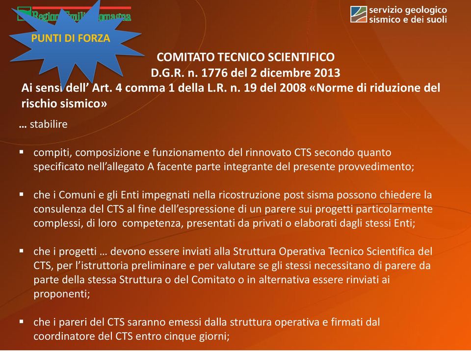 19 del 2008 «Norme di riduzione del rischio sismico» stabilire compiti, composizione e funzionamento del rinnovato CTS secondo quanto specificato nell allegato A facente parte integrante del presente