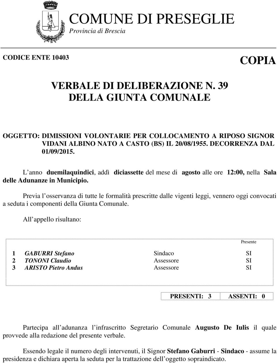 L anno duemilaquindici, addì diciassette del mese di agosto alle ore 12:00, nella Sala delle Adunanze in Municipio.