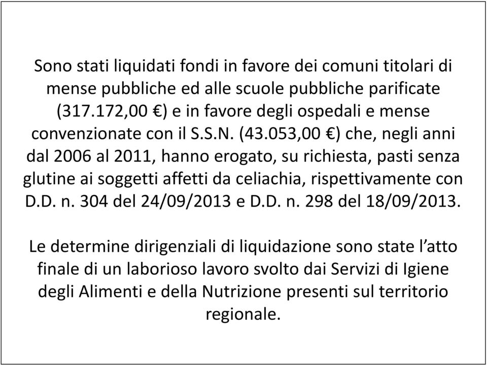 053,00 ) che, negli anni dal 2006 al 2011, hanno erogato, su richiesta, pasti senza glutine ai soggetti affetti da celiachia, rispettivamente con