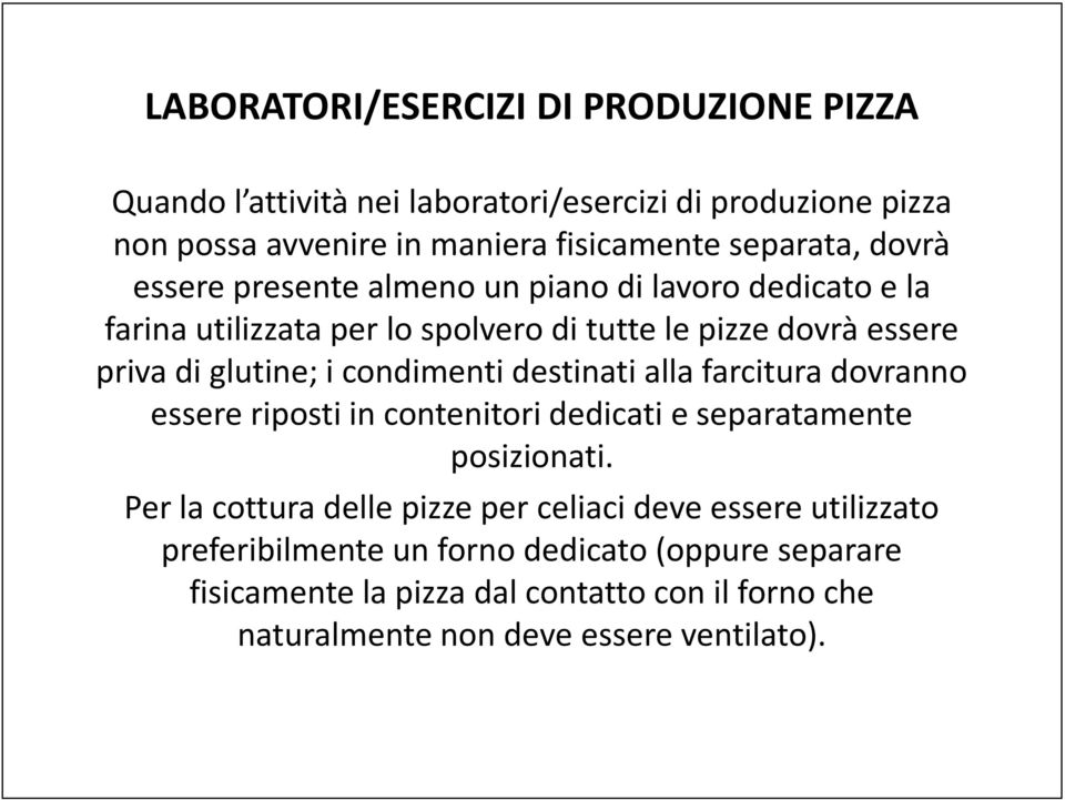 condimenti destinati alla farcitura dovranno essere riposti in contenitori dedicati e separatamente posizionati.