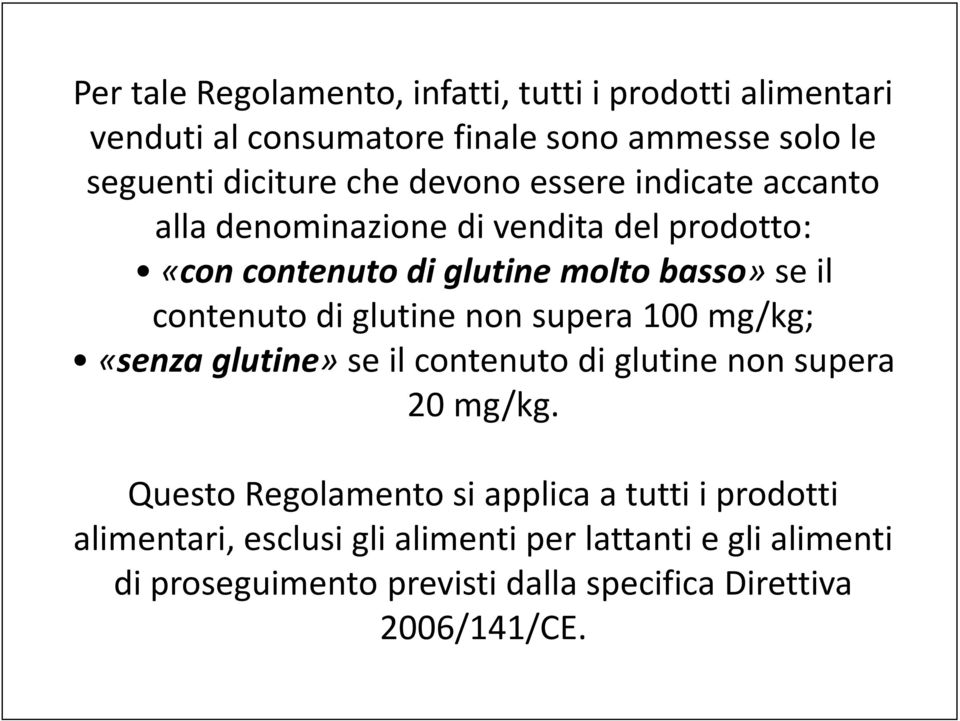 glutine non supera 100 mg/kg; «senza glutine» se il contenuto di glutine non supera 20 mg/kg.