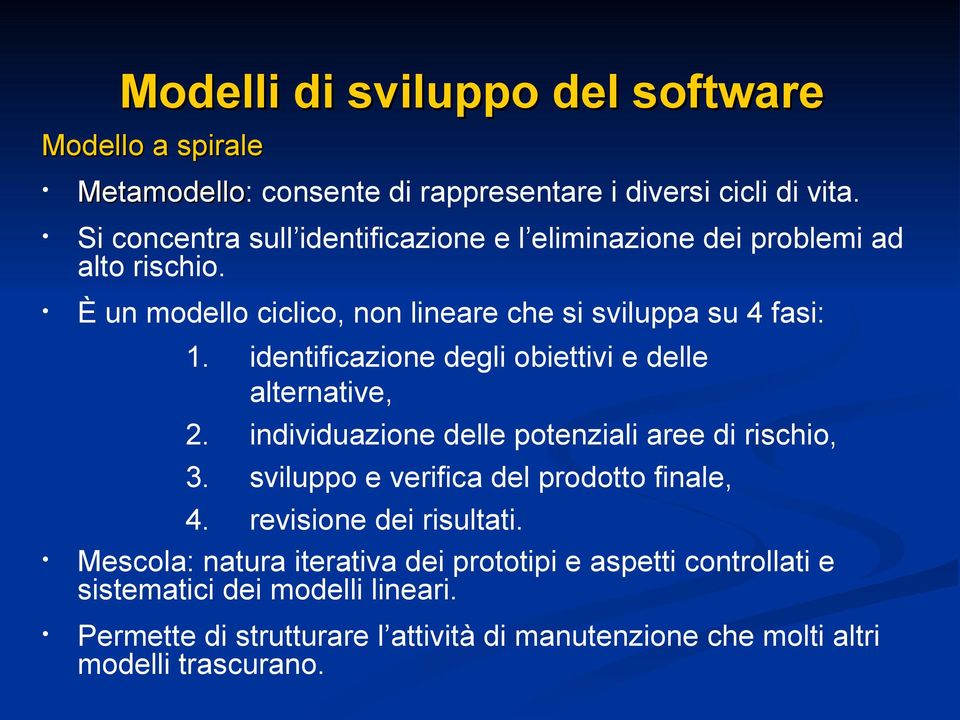 identificazione degli obiettivi e delle alternative, 2. individuazione delle potenziali aree di rischio, 3. sviluppo e verifica del prodotto finale, 4.