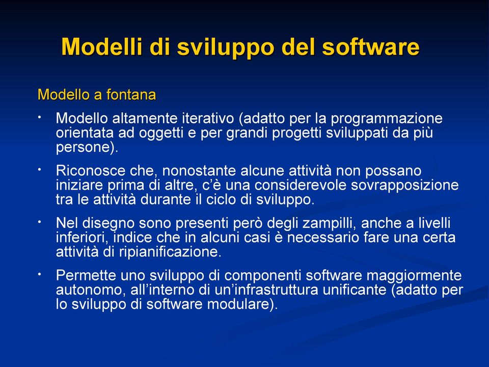 Riconosce che, nonostante alcune attività non possano iniziare prima di altre, c è una considerevole sovrapposizione tra le attività durante il ciclo di sviluppo.