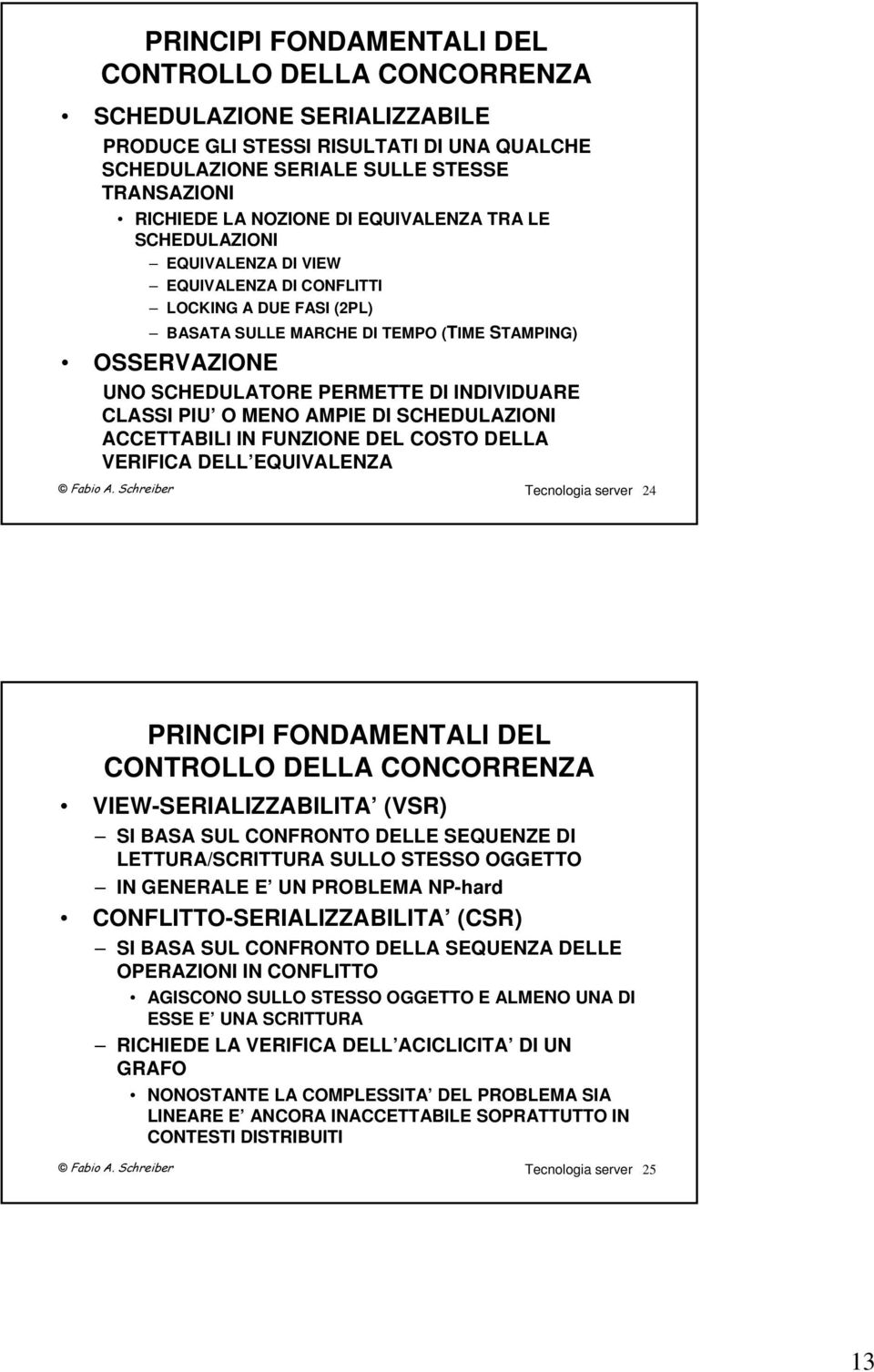 CLASSI PIU O MENO AMPIE DI SCHEDULAZIONI ACCETTABILI IN FUNZIONE DEL COSTO DELLA VERIFICA DELL EQUIVALENZA Tecnologia server 24 PRINCIPI FONDAMENTALI DEL CONTROLLO DELLA CONCORRENZA