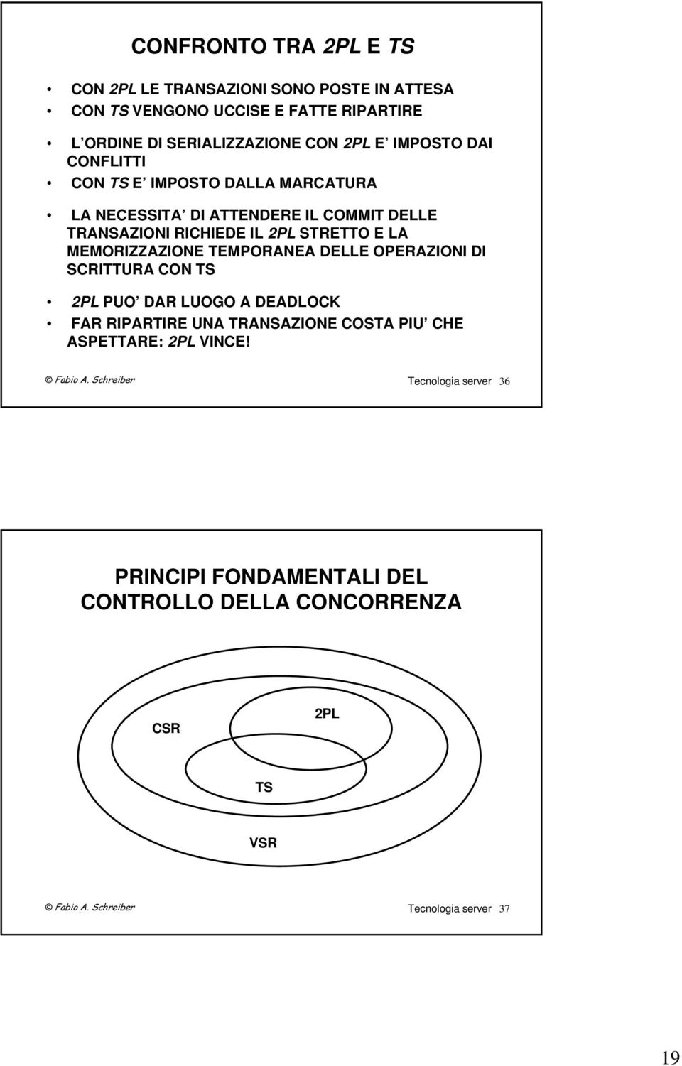 E LA MEMORIZZAZIONE TEMPORANEA DELLE OPERAZIONI DI SCRITTURA CON TS 2PL PUO DAR LUOGO A DEADLOCK FAR RIPARTIRE UNA TRANSAZIONE COSTA PIU